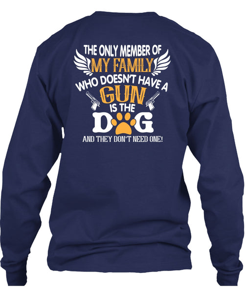 Doesn't Have A Gun Is The Dog T Shirt, The Only Member Of My Family T Shirt