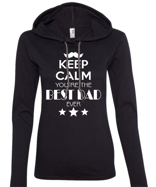 Keep Calm You're The Best Dad Ever T Shirt, Father's Day T Shirt (Anvil Ladies Ringspun Hooded)