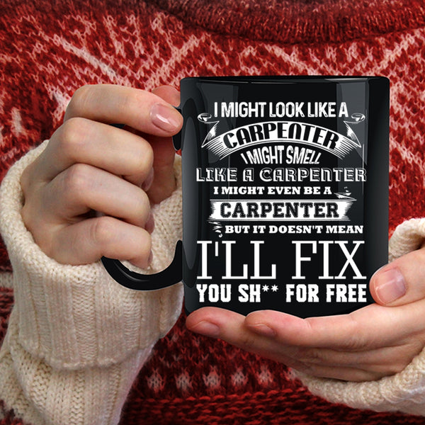 I Might Look Like A Carpenter Coffee Mug, Funny Carpenter Coffee Cup