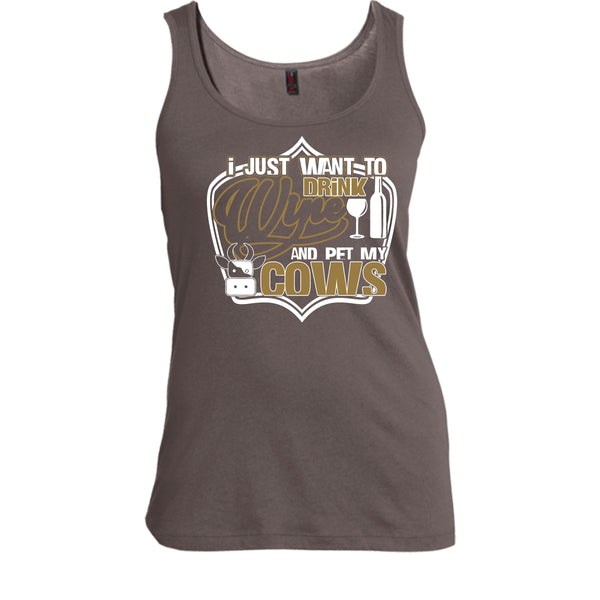 I Just Want To Drink Wine T Shirt, And Pet My Cows Tank Top