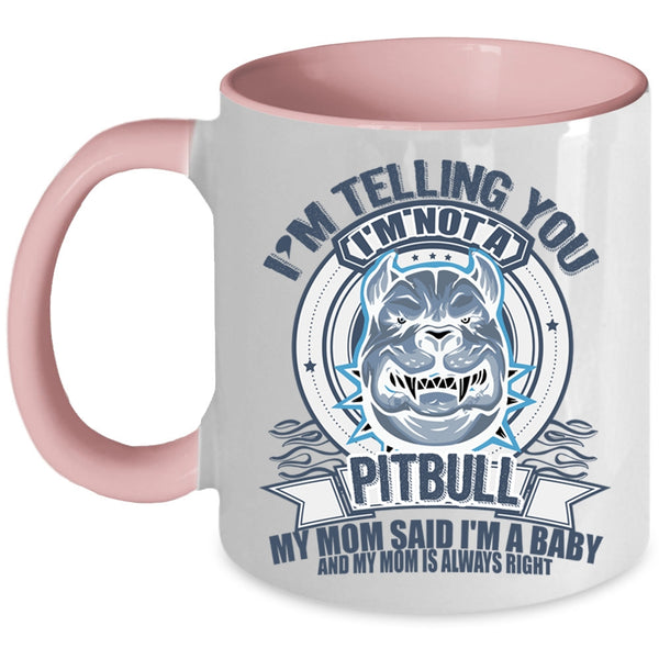 My Mom Said I'm A Baby Coffee Mug, I'm Telling You I'm Not A Pitbull Accent Mug