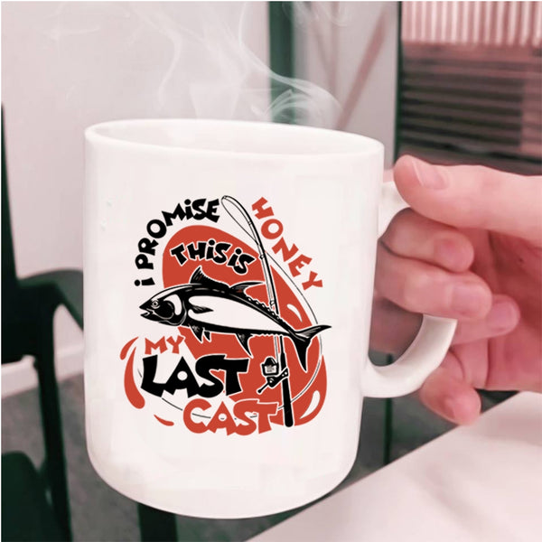 This Is My Last Cast Coffee Mug, I Promise Honey Cup