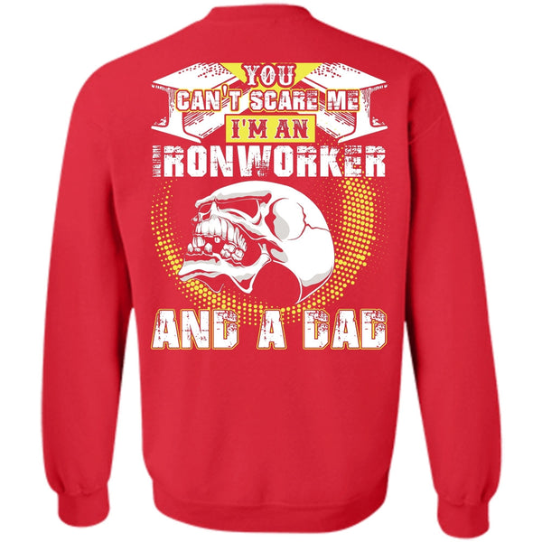 You Can't Scare Me T Shirt, I Love Ironworker Sweatshirt