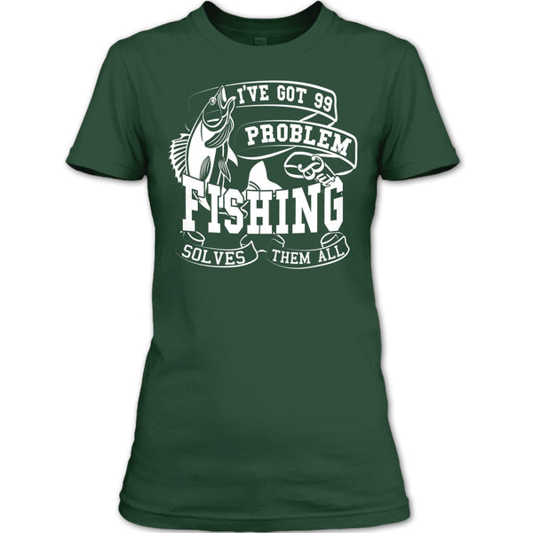 I've Got 99 Problem T Shirt, But Fishing Solves Them All T Shirt