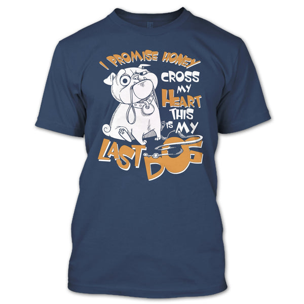 I Promise Honey T Shirt, Cross My Heart This Is My Last Dog T Shirt