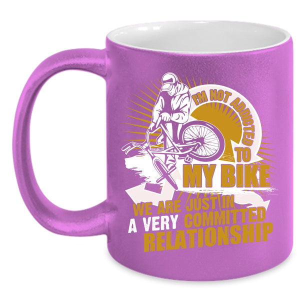 I'm Not Addicted To My Bike Coffee Mug, I Love Biking Coffee Cup