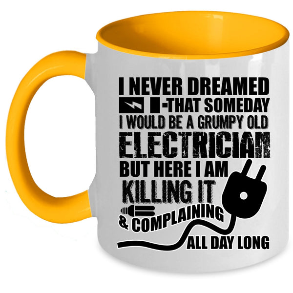 Grumpy Old Electrician Coffee Mug, I Would Be A Grumpy Old Electrician Accent Mug