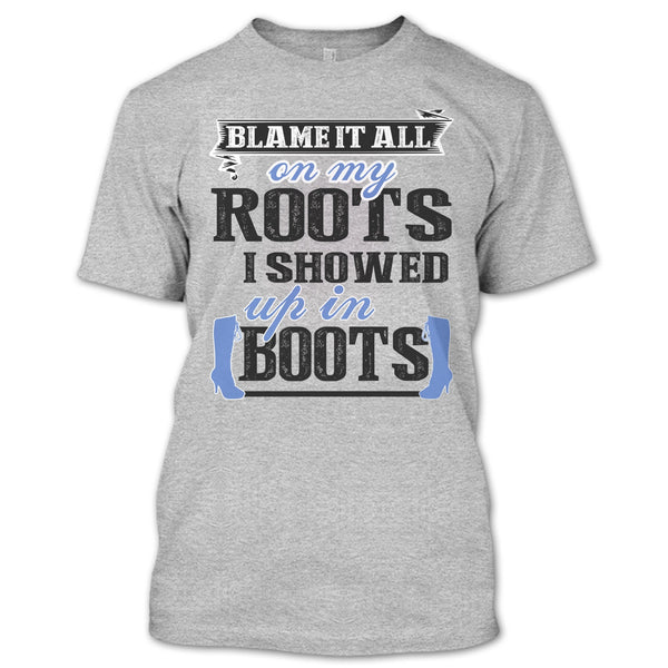 Blame It All On My Roots T Shirt, Coolest My Boots T Shirt