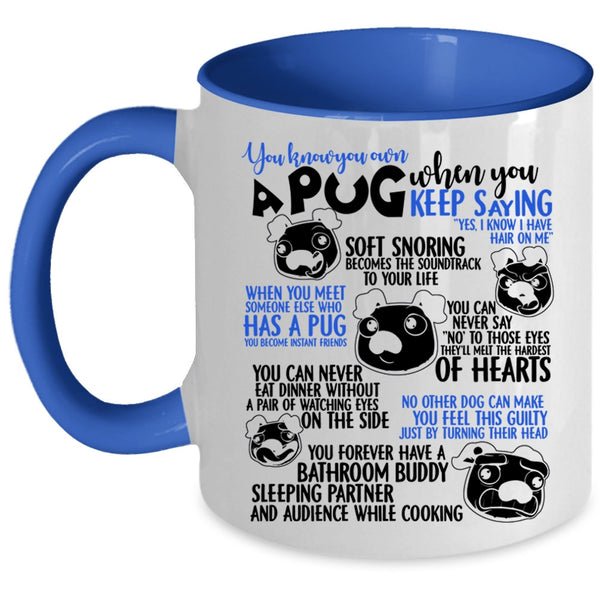 Cute Gift For Pug Lover Coffee Mug, You Know You Own A Pug Accent Mug