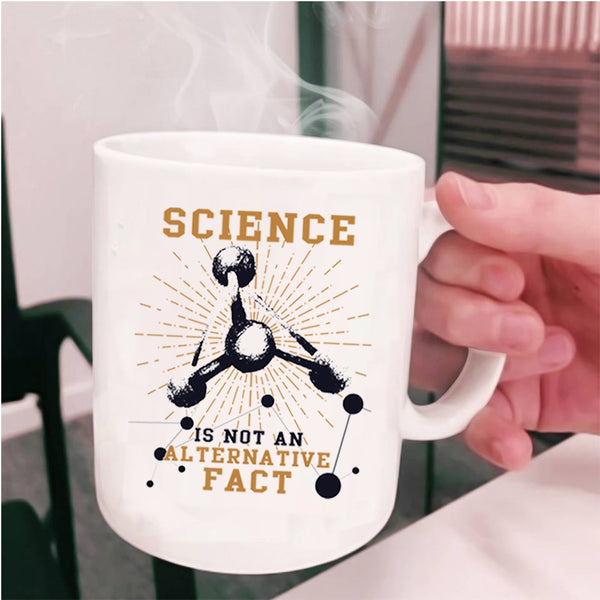 Awesome Coffee Mug, Science Is Not An Alternative Fact Cup