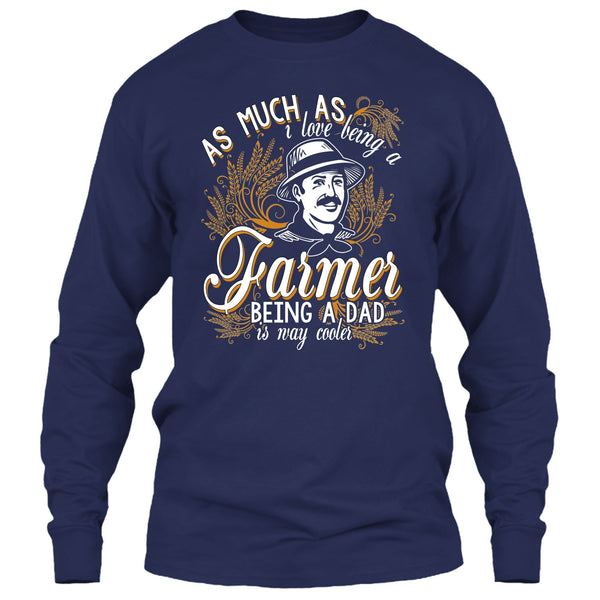 Love Being A Farmer T Shirt, Being A Dad Is Way Cooler T Shirt