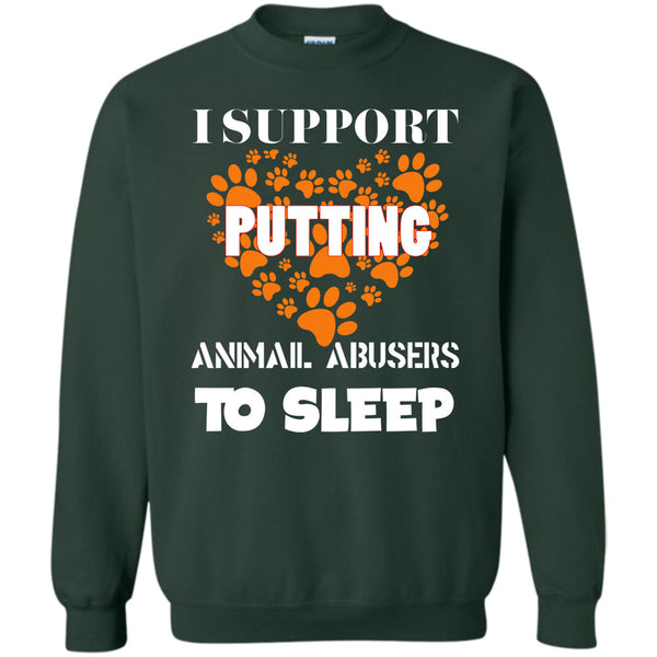 Animal Abusers To Sleep T Shirt, I Love My Dog Sweatshirt