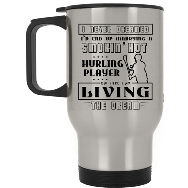 Cool Hurling Player Travel Mug, I'd End Up Marrying A Hot Hurling Player Mug