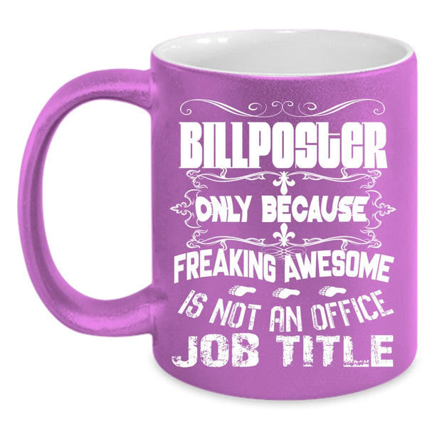 Billposter Coffee Mug, Awesome Gift For Billposter Coffee Cup