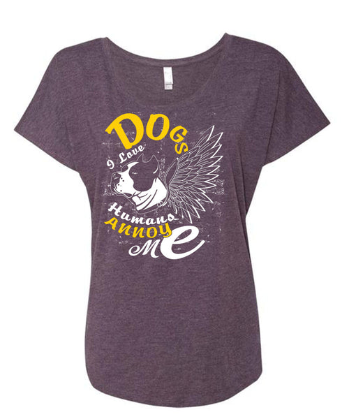Dog I Love Humans Annoy Me T Shirt, My Favorite T Shirt, Cool Shirt (Ladies' Triblend Dolman Sleeve)