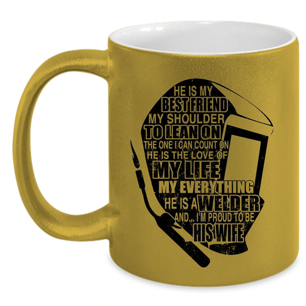 I'm Proud To Be His Wife Coffee Mug, He Is A Welder Accent Mug