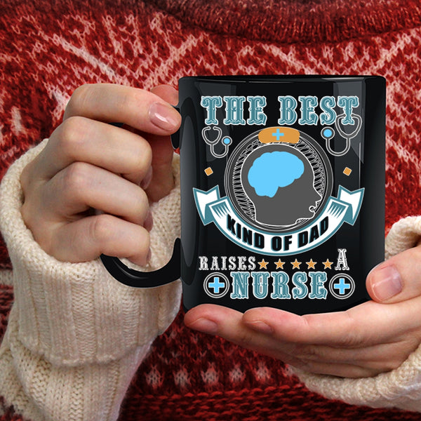 The Best Kind Of Dad Raises A Nurse Coffee Mug, Awesome Dad Coffee Cup