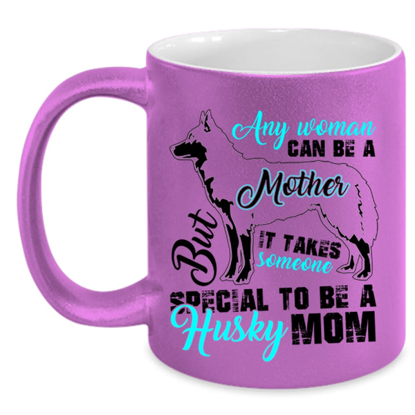 Someone Special To Be A Husky Mom Coffee Mug, Any Woman Can Be A Mother Accent Mug