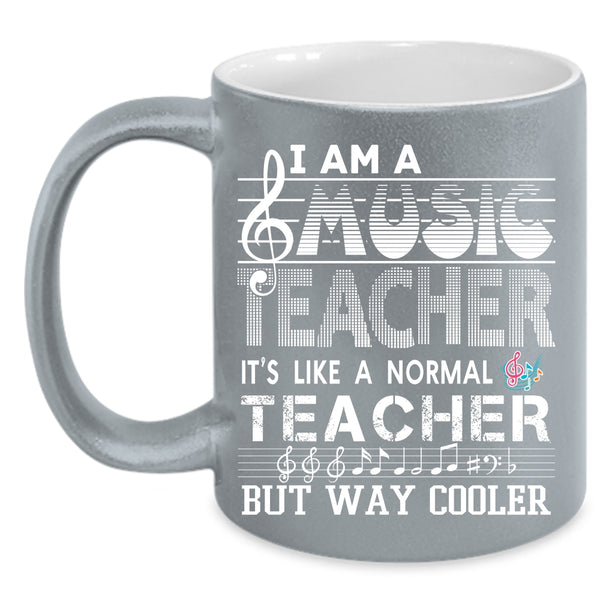 I Am A Music Teacher Coffee Mug, It's Like A Normal Teacher Coffee Cup