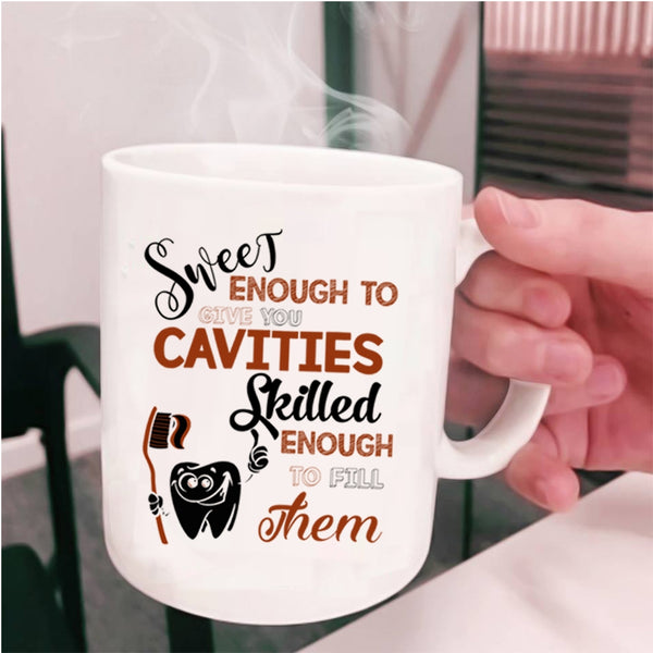 Skilled Enough To Fill Them Coffee Mug, Sweet Enough To Give You Cavities Cup
