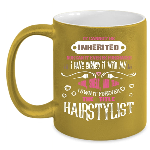 I Own It Forever The Title Hairstylist Coffee Mug, Funny Hair Styling Coffee Cup