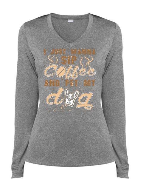 I Just Wanna Sip Coffee And Pet My Dog T Shirt, I Love My Life T Shirt, Cool Shirt (Ladies LS Heather V-Neck)