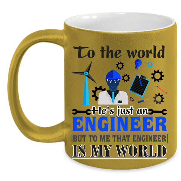 That Engineer Is My World Coffee Mug, He's Just An Engineer Accent Mug