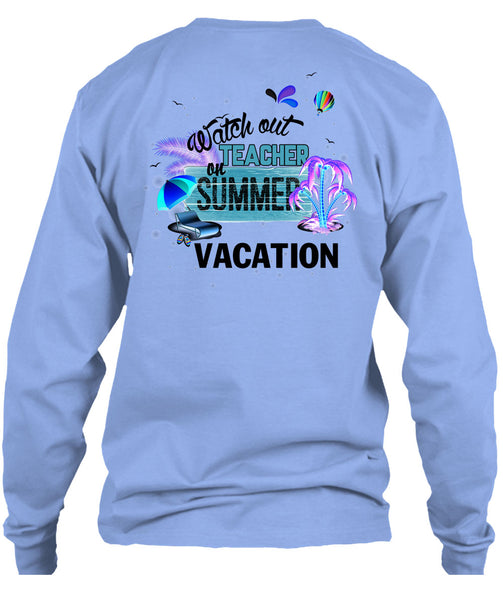 Watch Out Teacher On Summer Vacation T Shirt, I Love Teacher T Shirt
