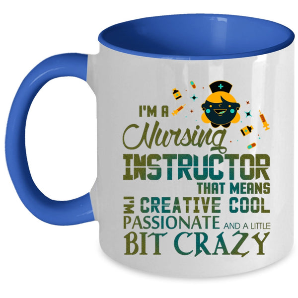 I'm Creative Cool Passionate Coffee Mug, I'm A Nursing Instructor Accent Mug