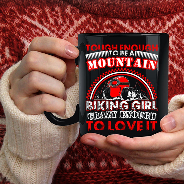 Tough Enough To Be A Mountain Biking Girl Coffee Mug, I Love It Coffee Cup
