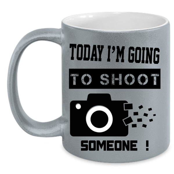 Funny Photographer Coffee Mug, Today I'm Going To Shoot Someone Accent Mug