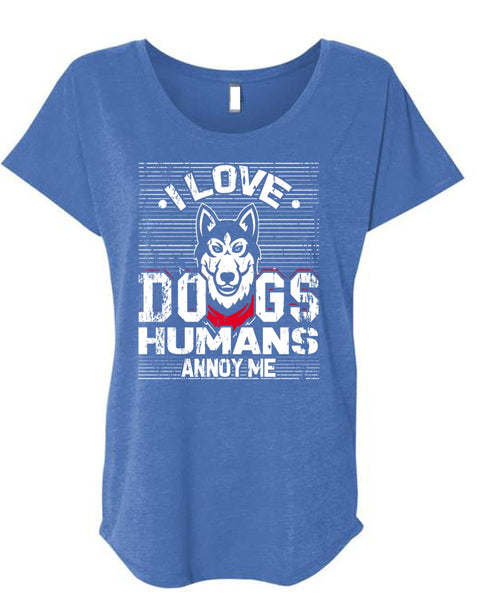 I Love Dogs Humans Annoy Me T Shirt, My Pets T Shirt, Cool Shirt (Ladies' Triblend Dolman Sleeve)