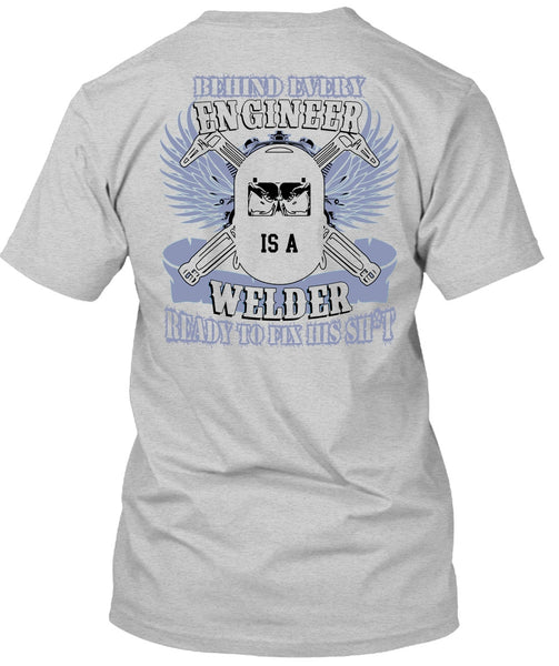 Behind Every Engineer Is A Welder T Shirt, I Love Welding T Shirt