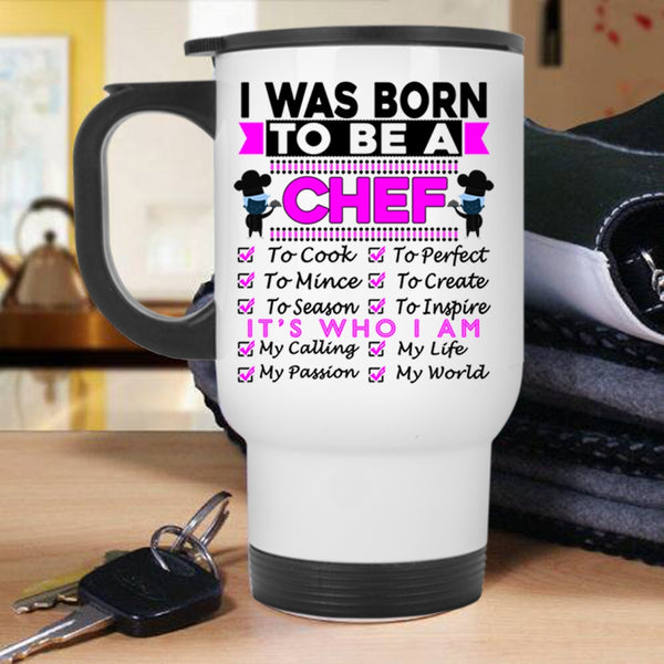 Lovely Gift For Chef Travel Mug, I Was Born To Be A Chef Mug