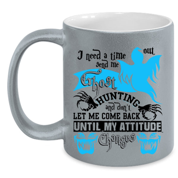 Cool Coffee Mug, I Need A Time Out Send Me Ghost Hunting Accent Mug