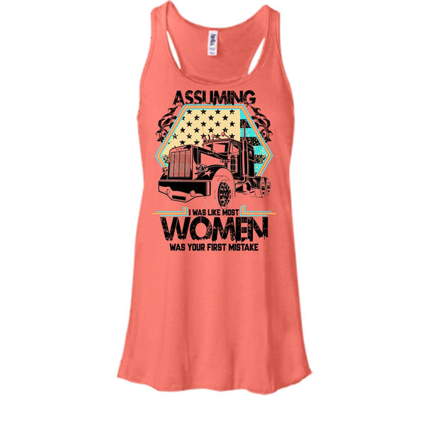 Assuming I Was Like Most Women T Shirt, I'm A Trucker Tank Top