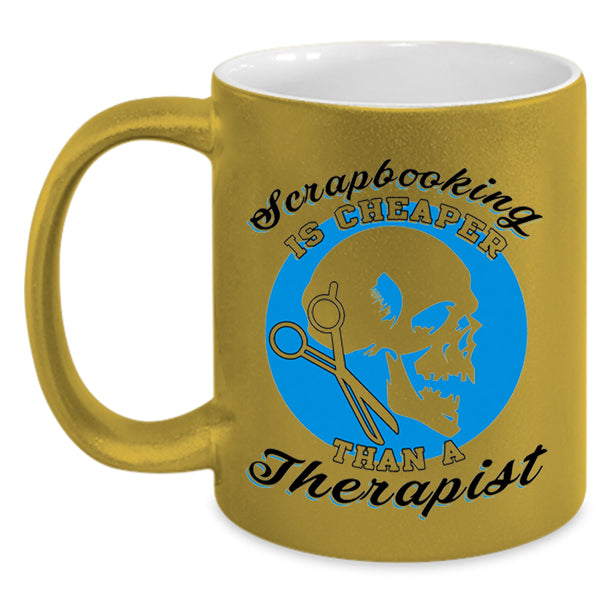 Cool Coffee Mug, Scrapbooking Is Cheaper Than A Therapist Accent Mug