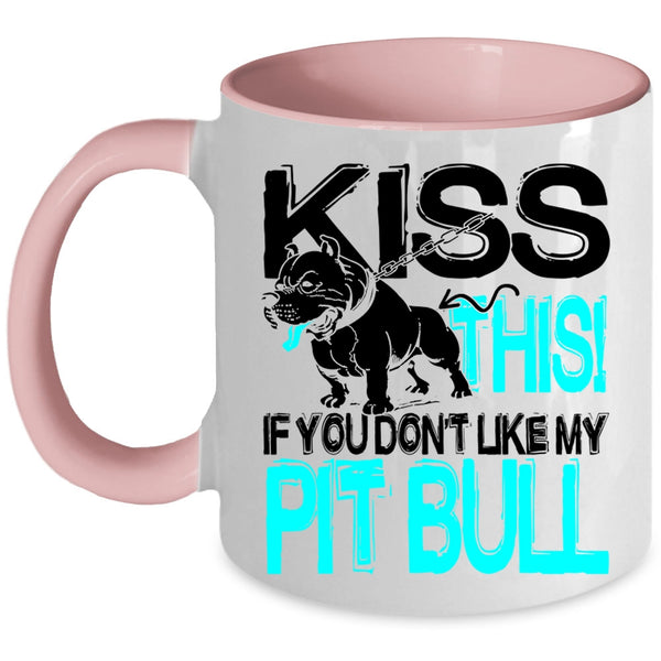 Funny Pitbull Lovers Coffee Mug, Kiss This If You Don't Like My Pit Bull Accent Mug