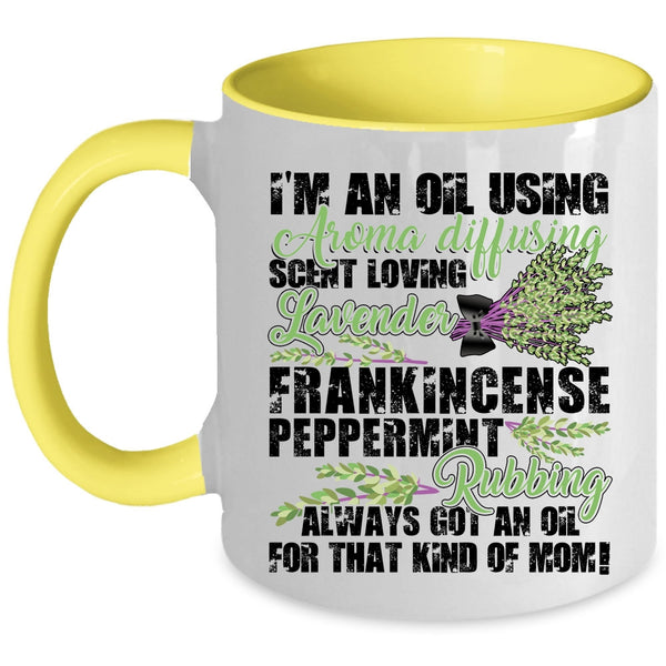 Got An Oil For That Kind Of Mom Coffee Mug, I'm An Oil Using Accent Mug