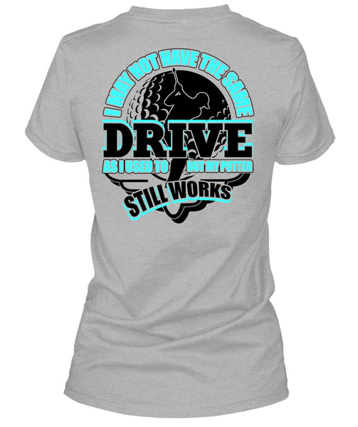 I May Not Have The Same Drive T Shirt, I Love Golfing T Shirt