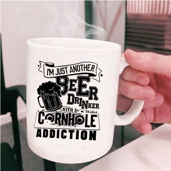 A Cornhole Addiction Coffee Mug, I'm Just Another Beer Drinker Cup