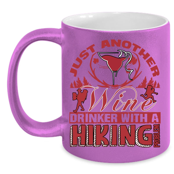 Just Another Wine Drinker Coffee Mug, With A Hiking Problem Coffee Cup