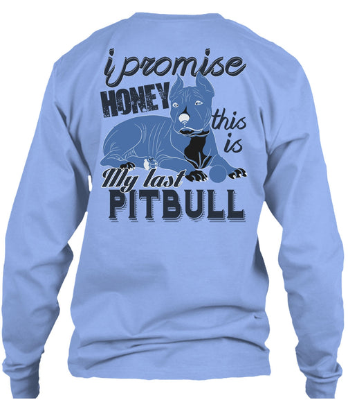 I Promise Honey This Is My Last Pit Bull T Shirt, I Love Pit Bull T Shirt