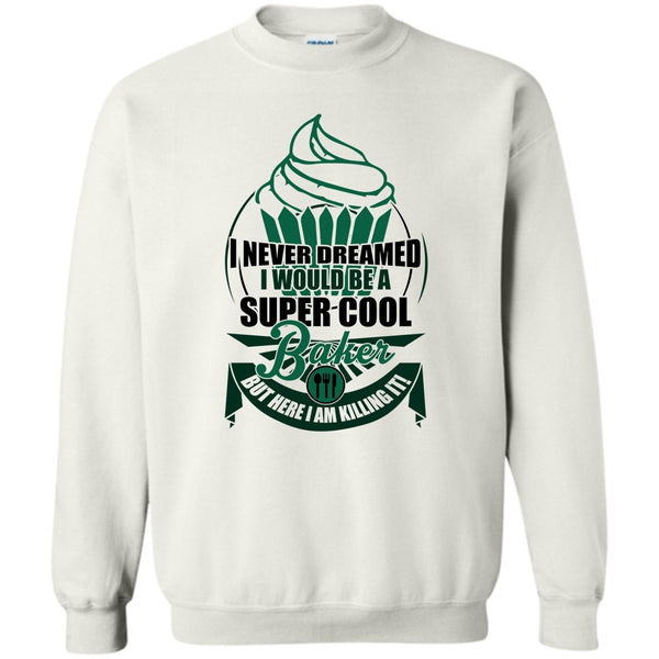 I Am A Baker T Shirt, I'd Be A Cool Baker Sweatshirt