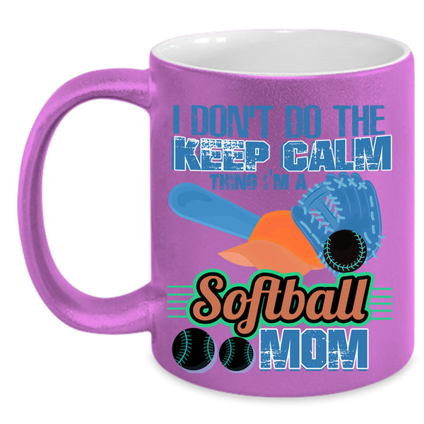 I'm A Softball Mom Coffee Mug, I Don't Do The Keep Calm Thing Accent Mug
