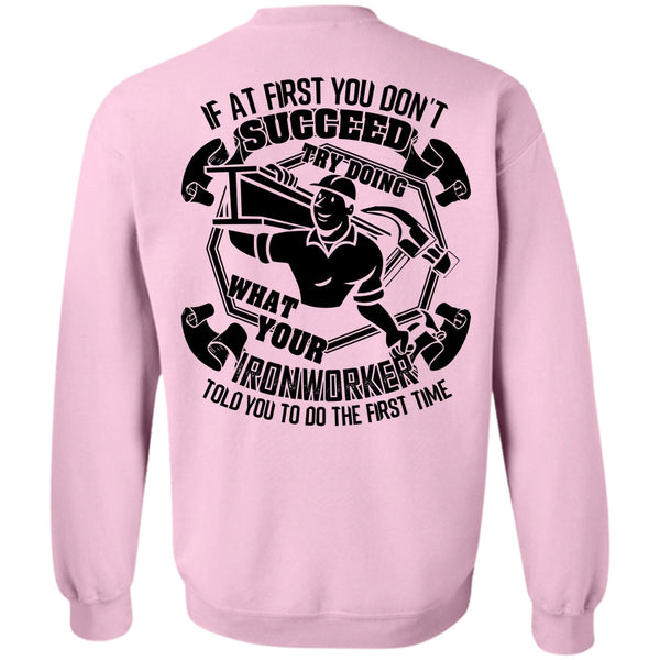 I Love Ironworker T Shirt, Try Doing What Your Ironworker Sweatshirt