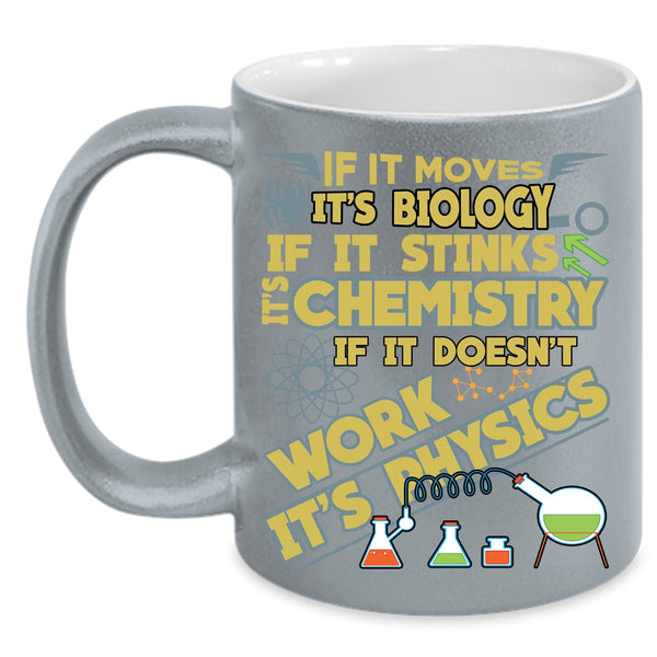 If It Moves It's Biology Coffee Mug, Chemistry And Physics Coffee Cup