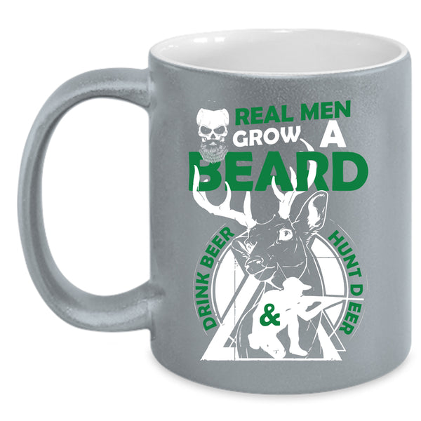 Real Men Grow A Beard Drink Beer And Hunt Deer Coffee Mug, Cool Husband Coffee Cup