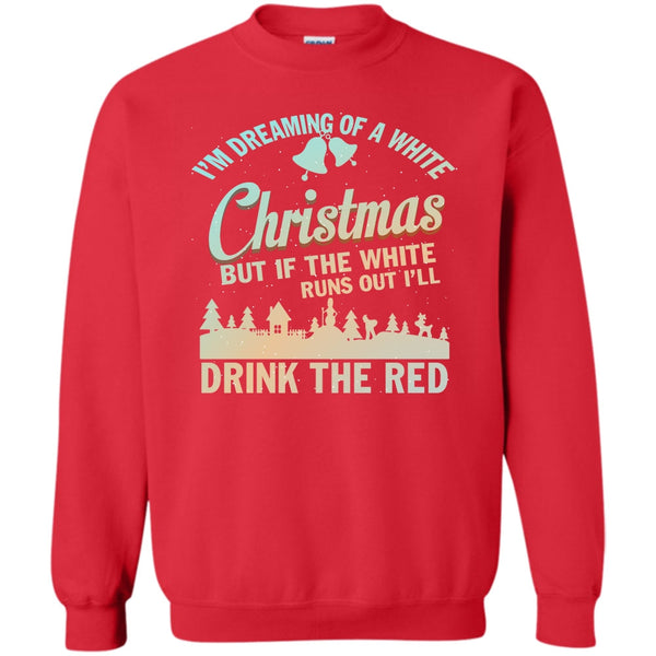 I'll Drink The Red T Shirt, Merry Christmas Gift Sweatshirt