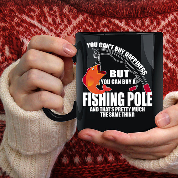 You can't Buy Happiness Coffee Mug, You Can Buy A Fishing Pole Coffee Cup